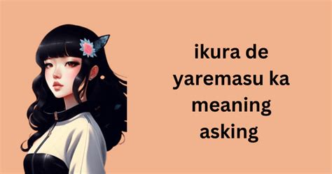 ikura de yaremsu ka|Ikura De Yaremasu Ka Meaning Asking